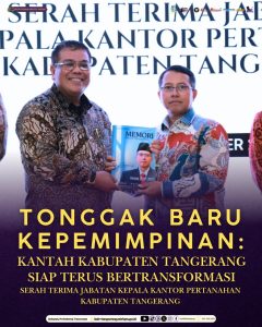 Serah Terima Jabatan Kepala Kantor Pertanahan Kabupaten Tangerang: Estafet Pengabdian untuk Layanan Pertanahan yang Lebih Baik